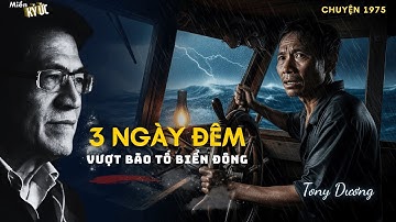 3 Ngày Đêm Vượt Bão Tố Biển Đông | Miền Ký Ức