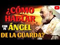 El PADRE PÍO te enseña CÓMO HABLAR con tu ÁNGEL DE LA GUARDA