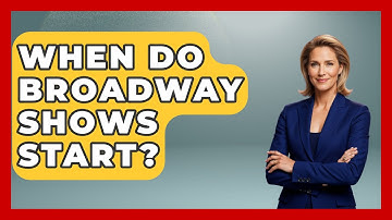 When Do Broadway Shows Start? - Broadway Behind The Curtain