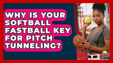 Why Is Your Softball Fastball Key For Pitch Tunneling? - Softball Basics and Beyond