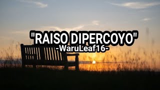 'RAISO DIPERCOYO - WARULEAF16' | Video Lirik