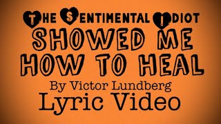 Showed Me How to Heal by Victor Lundberg Lyric Video. The Sentimental Idiot.