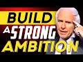 Jim Rohn: Build A Strong Ambition | Power of Ambition Part 2