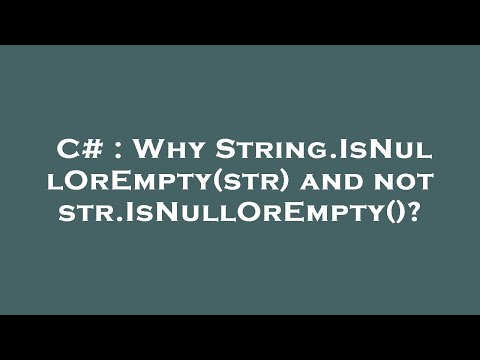 C# : Why String.IsNullOrEmpty(str) and not str.IsNullOrEmpty()?