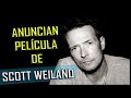 PELÍCULA DE SCOTT WEILAND, SE ANUNCIA PELÍCULA DEL EX LÍDER DE STONE TEMPLE PILOTS Y VELVET REVOLVER