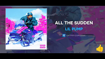 Lil pump all the sudden