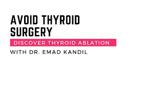 Revolutionizing Thyroid Treatment: Dr. Emad Kandil Advocates for Thyroid Ablation Over Surgery