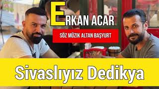 Erkan Acar - Sivaslıyız Dedik Ya  (Altan Başyurt Müzik Yapım) Resimi