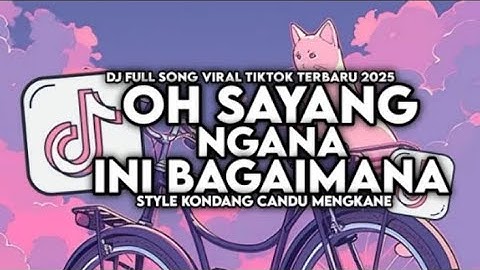 DJ OH SAYANG NGANA INI BAGAIMANA FULL SONG TERBARU VIRAL TIKTOK 2025🔥