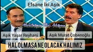 Hal Olmasa Ne Olacak Halimiz / Yaşar Reyhani - Murat Çobanoğlu #YaşarReyhani #MuratÇobanoğlu #Atışma Resimi