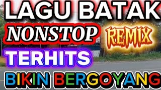 LAGU BATAK,, NONSTOP REMIX TERHITS BIKIN BERGOYANG