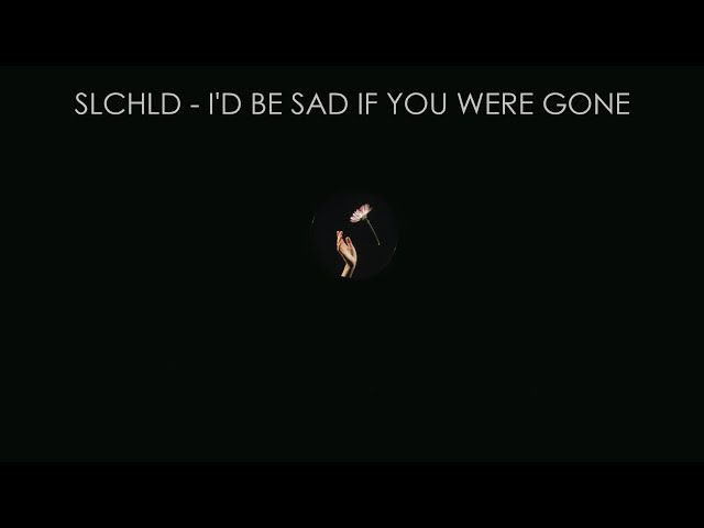 slchld – I'd be sad if you were gone (prod. GILLA) | แปลเพลง [THAISUB] class=