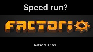 Factorio - Trying for speed run part 24 of # (wow this is taking a long long time...)