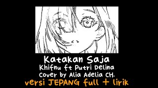 Katakan Saja ( Versi Jepang full ) cover by Alia Adelia CH.   Lirik