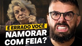 Você Namoraria Uma Mulher Feia?
