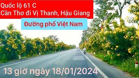 Quốc Lộ 61C Hướng Đi Từ Cầu Ba Láng Cái Răng Đến Vị Thanh Hậu Giang