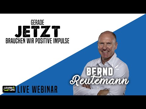 Learn4Life Business - Bernd Reutemann - Gerade jetzt, brauchen wir positive Impulse