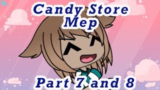 Candy Store Mep//Part 7 and 8//