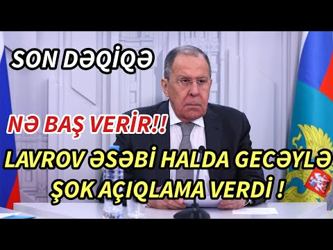 SON DEQIQE ! LAVROVDAN GECƏYLƏ ŞOK AÇIQLAMA GƏLDİ ! - xeberler , xeber 2022