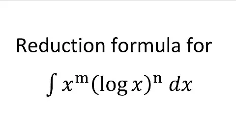 reduction formula for x^m(logx)^n dx