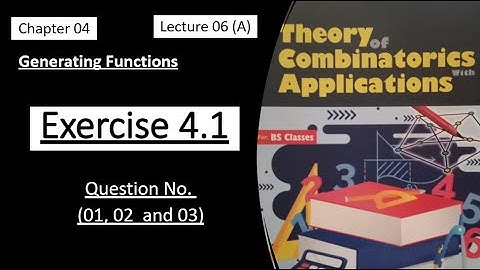 Generating Functions || Exercise 4.1 || Questions (01, 02, 03) | Lecture 6(A) | Combinatorics Theory