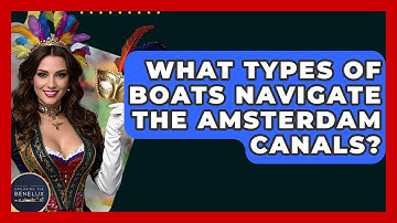 What Types Of Boats Navigate The Amsterdam Canals? - Exploring The Benelux