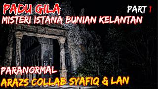WOW...((MISTERI ISTANA BUNIAN KELANTAN)) PARANORMAL ARAZS COLLAB SAFIQ & LAN PART 1/3