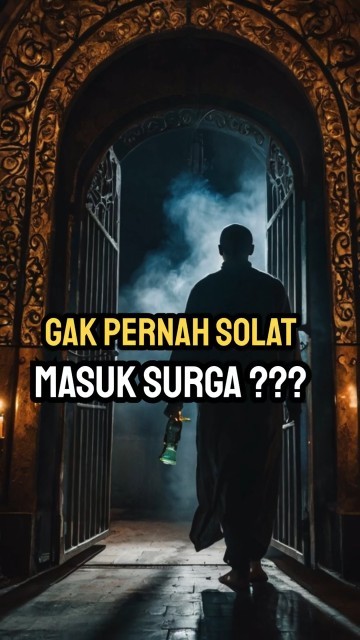 Kata Nabi: Orang Ini Tidak Pernah Sholat Tapi Masuk Surga?