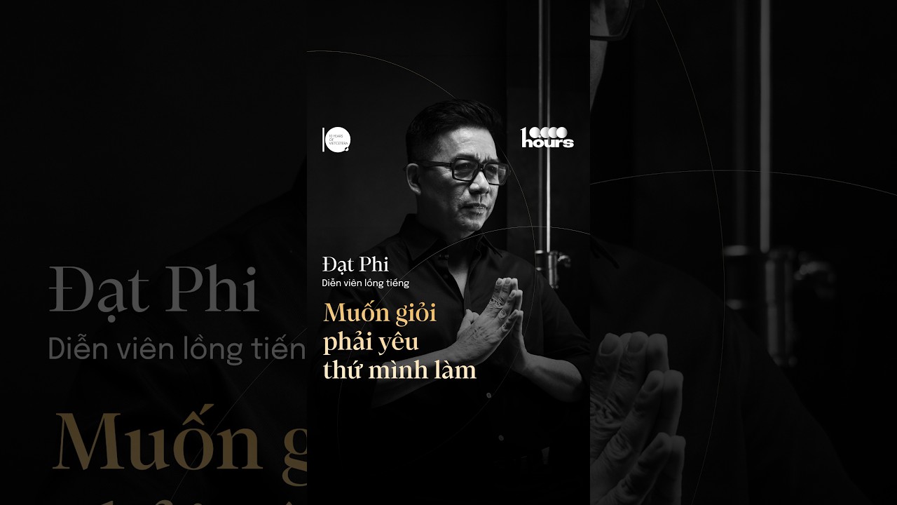 Muốn giỏi phải yêu thứ mình làm | Bài học sau 10.000 giờ làm diễn viên lồng tiếng