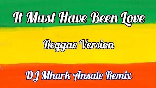 It Must Have Been Love - Ramona Rox Cover ( Reggae ) | DJ Mhark Remix
