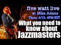 What You Need to Know About Jazzmasters: five watt live, 6/15, 4pm EST