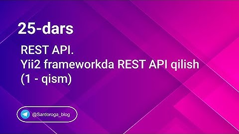 25 - dars. Yii2da REST API qilish. 1-qism  | Sardor Og