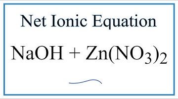 How to Write the Net Ionic Equation for NaOH + Zn(NO3)2 = NaNO3 + Zn(OH)2