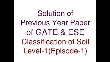 Solution of Previous Year GATE & ESE Papers (Classification of Soil:Level-1)