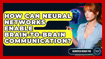 How Can Neural Networks Enable Brain-to-brain Communication? - Neurotech Insight Pro