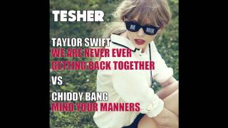 Mind Your Manners Vs. We Are Never Ever Getting Back Together (Taylor Swift X Chiddy Bang X Tesher)
