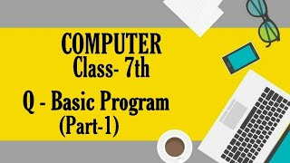 Computer, Class - 7th, Q- Basic Program (Part-1) by Komal Goyal