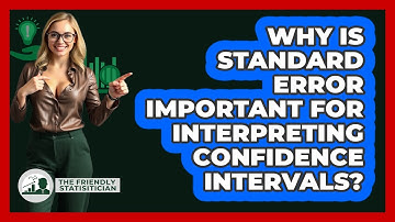 Why Is Standard Error Important For Interpreting Confidence Intervals? - The Friendly Statistician