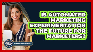 Is Automated Marketing Experimentation The Future For Marketers? - Modern Marketing Moves