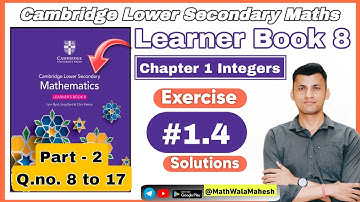 Cambridge Learner Book 8 Maths Solutions | Chapter 1 Integers |  Exercise 1.4 Q.no. 8 to 17 Solved