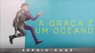 Sérgio Saas - A Graça É Um Oceano | Áudio Oficial