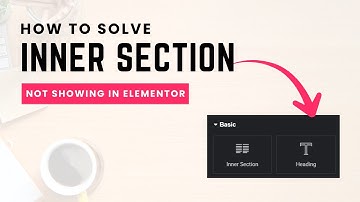 How to solve inner section not showing in Elementor WordPress