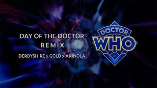 Day of The Doctor remix - Derbyshire x Gold x Akinola