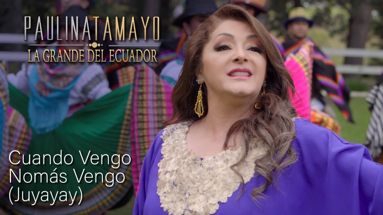 Obejrzyj Paulina Tamayo - Cuando Vengo Nomás Vengo (Juyayay) w YouTube Obejrzyj Paulina Tamayo - Cuando Vengo Nomás Vengo (Juyayay) w YouTube