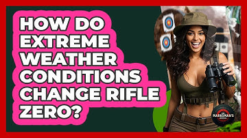 How Do Extreme Weather Conditions Change Rifle Zero? - The Marksman