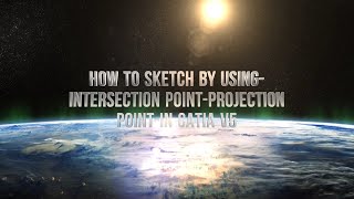 HOW TO SKETCH BY USING -INTERSECTION POINT-PROJECTION POINT IN CATIA V5