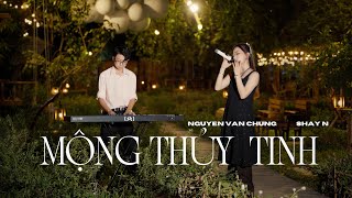 PIANO VERSION | MỘNG THỦY TINH - SHAY N, NGUYỄN VĂN CHUNG | Tình ta nát tan những kỷ niệm