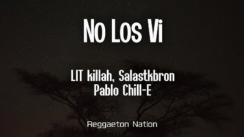 LIT killah, Salastkbron, Pablo Chill-E - NO LOS VI (Letra/Lyrics) | KUSTOM