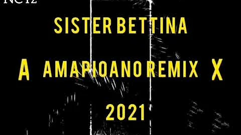 Sister Betina (Amapioano Remix 2021)