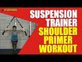 Suspension Trainer Shoulder Primer Workout